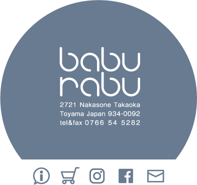 baburabu
2721 Nakasone Takaoka Toyama Japan 934-0092
tel&fax 0766545282